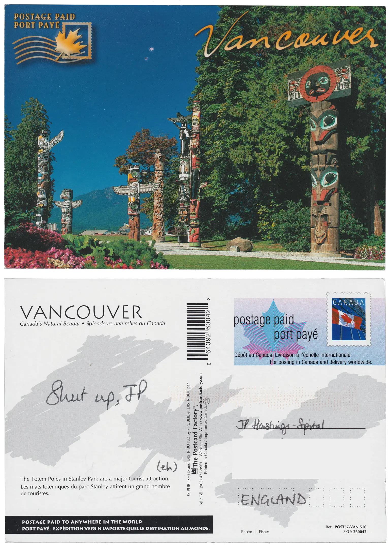 Both sides of a postcard. On the front: A photograph of a collection of detailed and colourful totem poles of different heights in Stanley Park. They are in front of verdant tall trees, and a rich blue sky. On the back: Shut up, JP

(eh)
